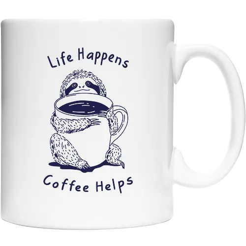Life Happens Coffee Helps 
