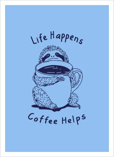 Life Happens Coffee Helps 