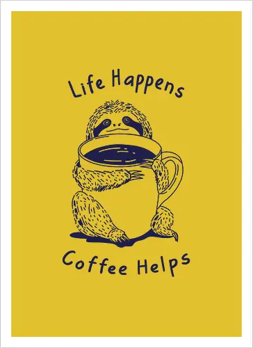 Life Happens Coffee Helps 