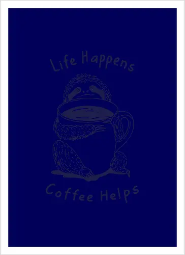 Life Happens Coffee Helps 