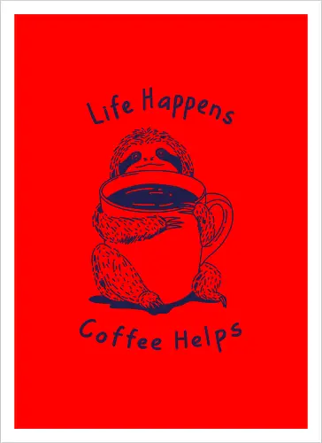 Life Happens Coffee Helps 