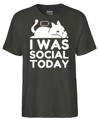 I Was Social Today - social, cat, funny, antisocial, humor, animal, battery, not today, nope. - Fairtrade T-Shirt
