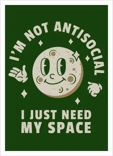 I'm Not Antisocial I Just Need My Space