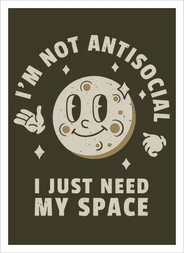 I'm Not Antisocial I Just Need My Space