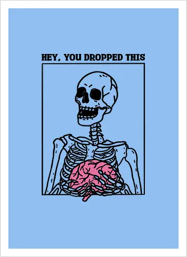 You Dropped Your Brain