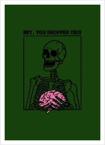 You Dropped Your Brain