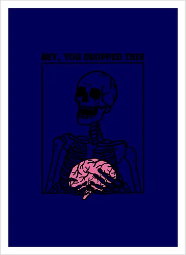You Dropped Your Brain