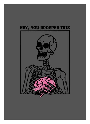 You Dropped Your Brain