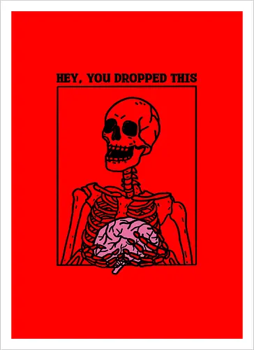 You Dropped Your Brain
