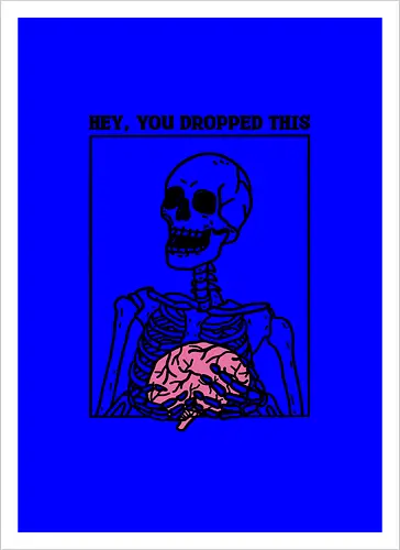 You Dropped Your Brain