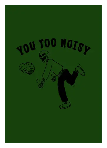 You Too Noisy