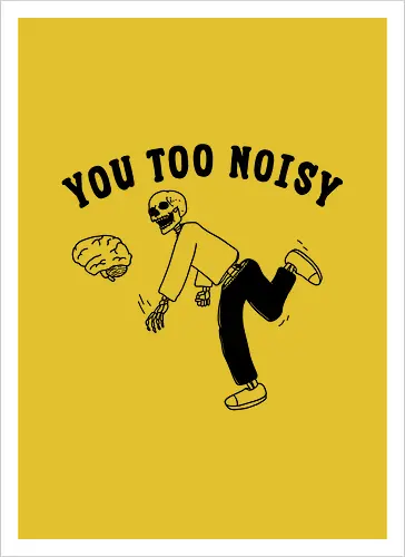 You Too Noisy