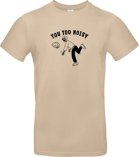 You Too Noisy