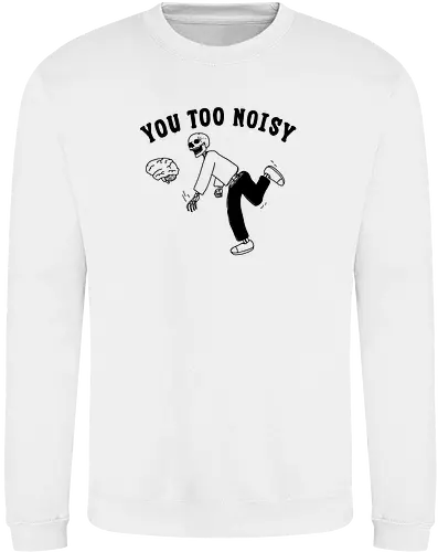You Too Noisy