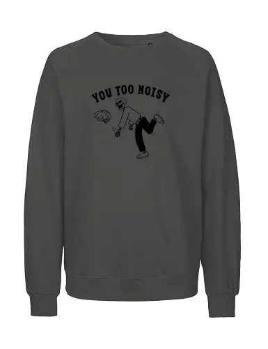 You Too Noisy - brain, overthinking, overthink, mental health, anxiety, skull, skeleton, happiness - Fairtrade Sweatshirt