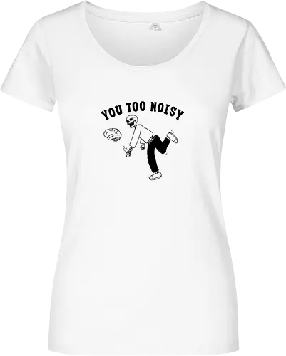You Too Noisy