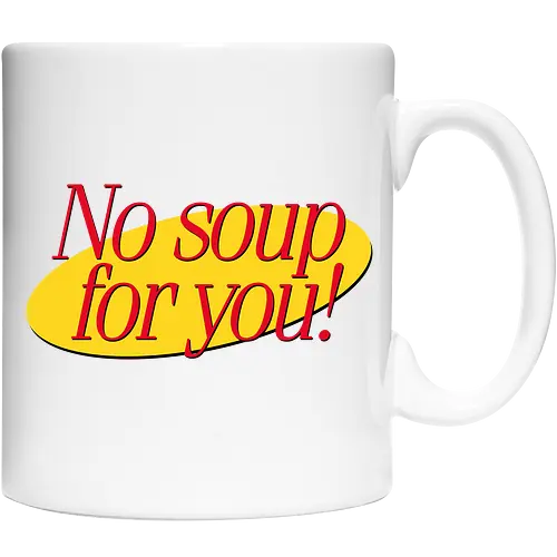 No soup for you