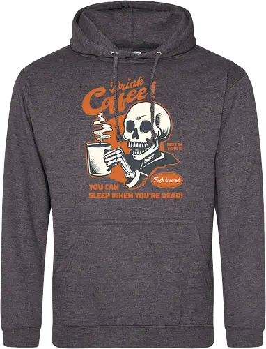 Drink Coffee - You Can Sleep When You're Dead