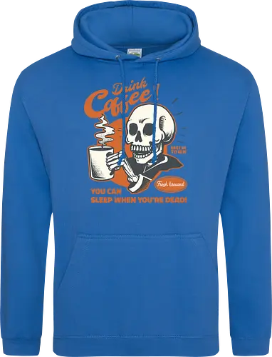 Drink Coffee - You Can Sleep When You're Dead
