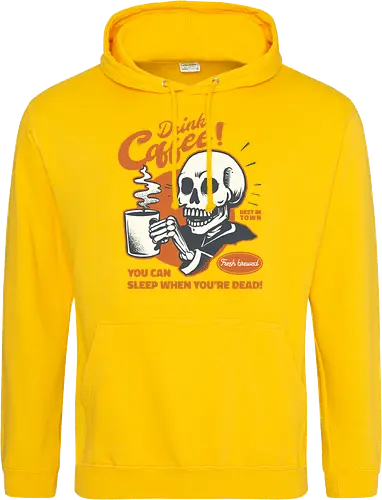 Drink Coffee - You Can Sleep When You're Dead