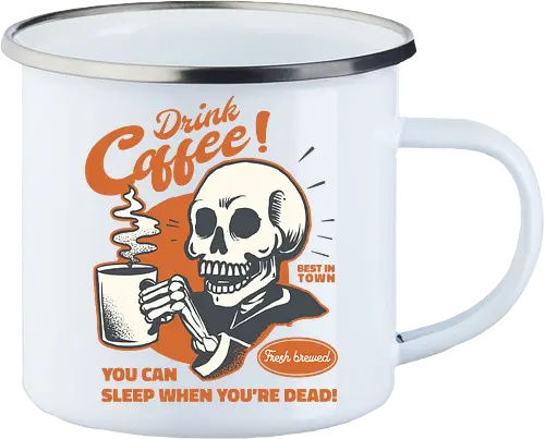 Drink Coffee - You Can Sleep When You're Dead