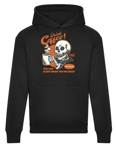 Drink Coffee - You Can Sleep When You're Dead
