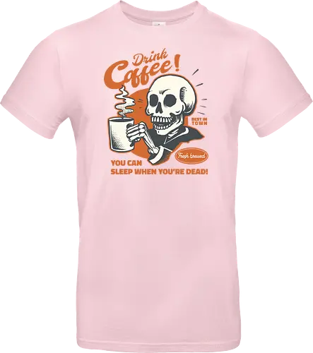 Drink Coffee - You Can Sleep When You're Dead