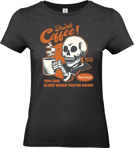 Drink Coffee - You Can Sleep When You're Dead - coffee, drink, skull, dead, halloween, caffeine, funny, skeleton, death - Standard T-Shirt (Women)