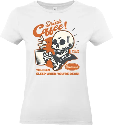 Drink Coffee - You Can Sleep When You're Dead - coffee, drink, skull, dead, halloween, caffeine, funny, skeleton, death - Standard T-Shirt (Women)