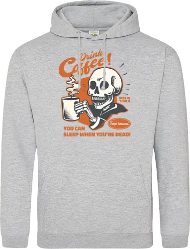 Drink Coffee - You Can Sleep When You're Dead