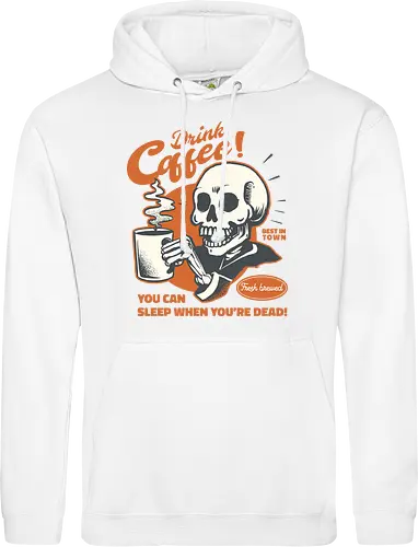 Drink Coffee - You Can Sleep When You're Dead