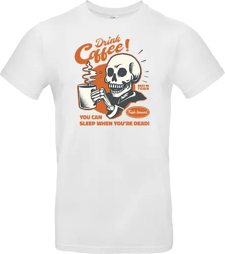Drink Coffee - You Can Sleep When You're Dead