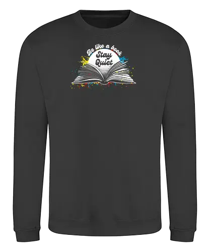 Be like a book stay quiet - bookworm, books, book lover, nerd, open book, funny - Sweatshirt