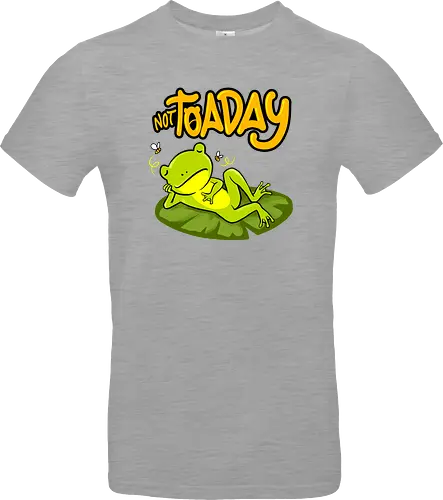 not toaday 
