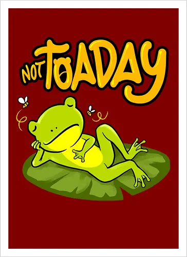 not toaday 