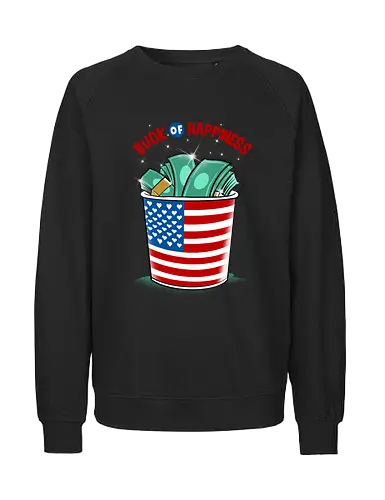 buck of happiness - money, font, graffiti, cool, love, politics, happy, american - Fairtrade Sweatshirt