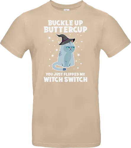 Buckle up buttercup, you just flipped my witch switch