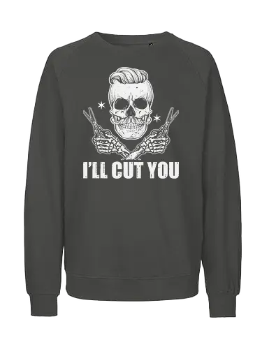 I'll cut you - skull, barber, scissors, hairstyle, vintage, humor, skeleton, monochrome, typography, design - Fairtrade Sweatshirt