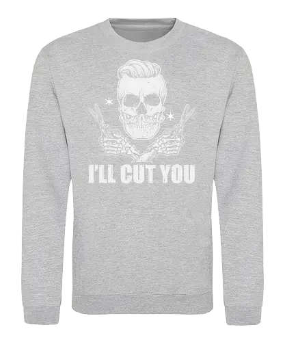 I'll cut you - skull, barber, scissors, hairstyle, vintage, humor, skeleton, monochrome, typography, design - Sweatshirt