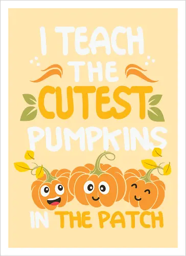 I teach the cutest pumpkins in the patch