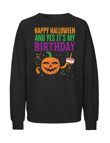 Happy Halloween and yes it's my birthday - halloween, birthday, pumpkin, cake, celebration, cheerful, festive, design, colorful - Fairtrade Sweatshirt
