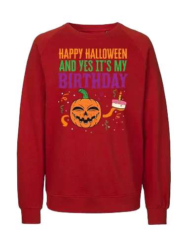 Happy Halloween and yes it's my birthday - halloween, birthday, pumpkin, cake, celebration, cheerful, festive, design, colorful - Fairtrade Sweatshirt