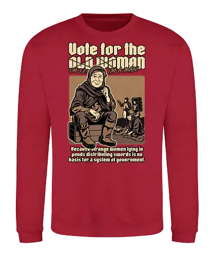 Vote for Old Woman - classic movies, british comedies, tv shows, politics, medieval, fantasy, peasant, election, government, King Arthur, old woman, knight, Holy Grail - Sweatshirt