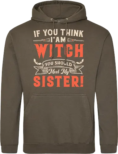 If you think i'am witch you should meet my sister!