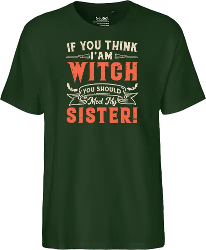 If you think i'am witch you should meet my sister!
