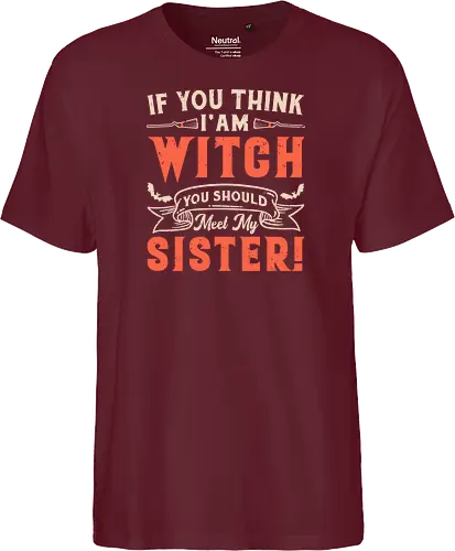 If you think i'am witch you should meet my sister!
