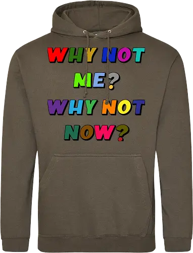 Why Not Me? Why Not Now?