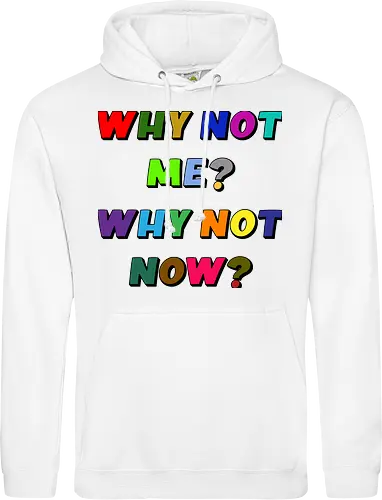 Why Not Me? Why Not Now?