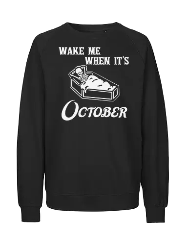 Wake Me When It's October - skeleton, coffin, october, humor, typography, spooky, rest, sleep, phrase - Fairtrade Sweatshirt
