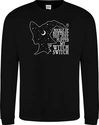Buckle up buttercup you just flipped my witch switch